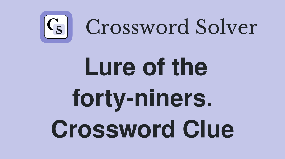 Lure of the forty-niners. Crossword Clue