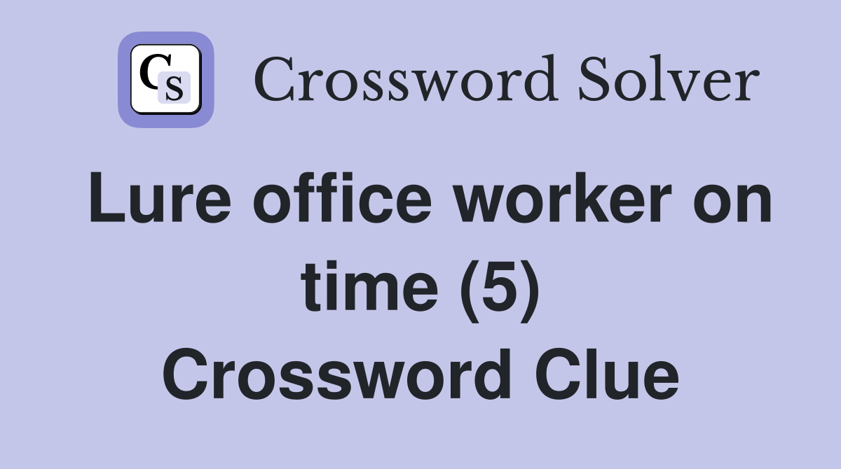 Lure office worker on time (5) Crossword Clue