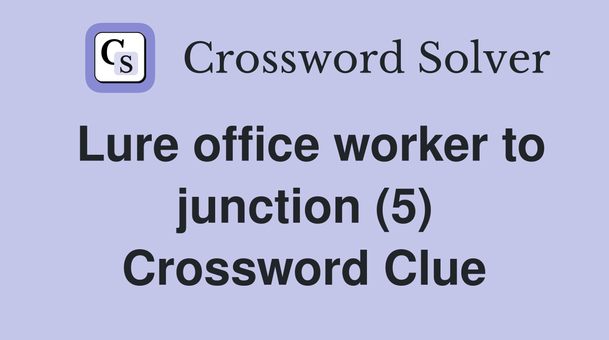 Lure office worker to junction (5) Crossword Clue