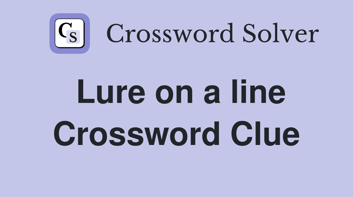 Lure on a line Crossword Clue