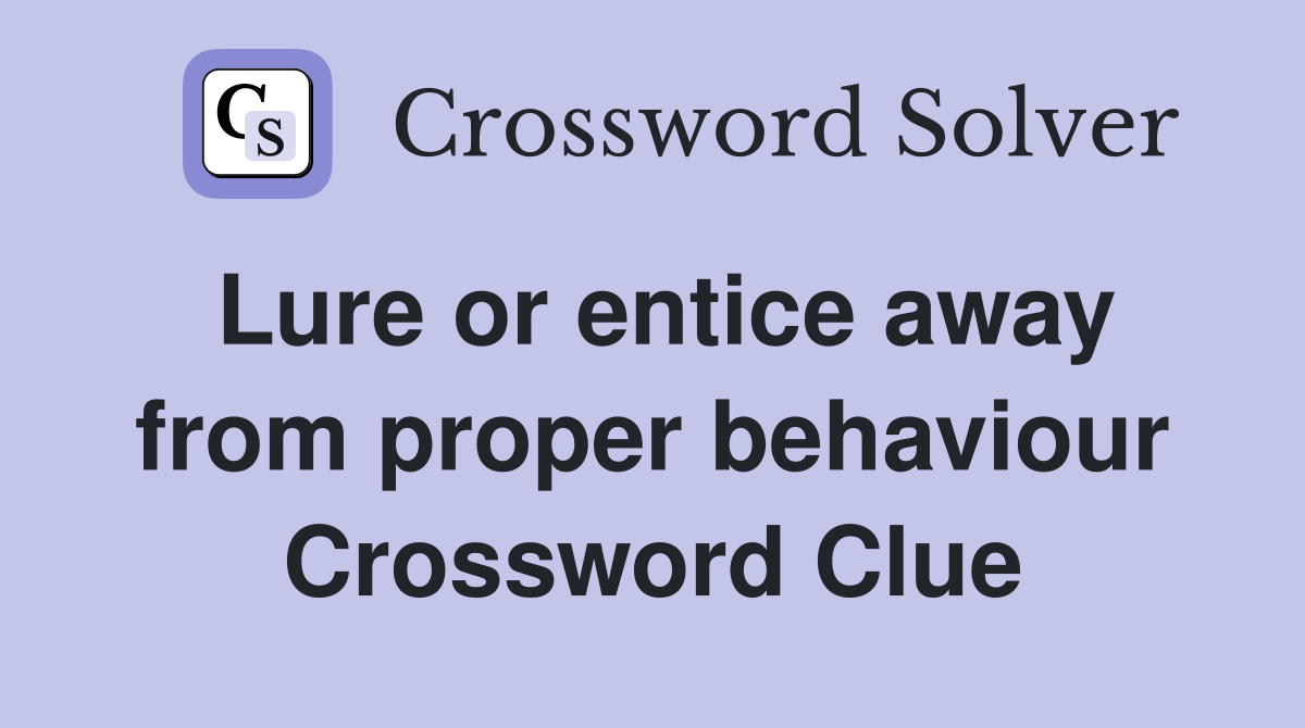 Lure or entice away from proper behaviour Crossword Clue