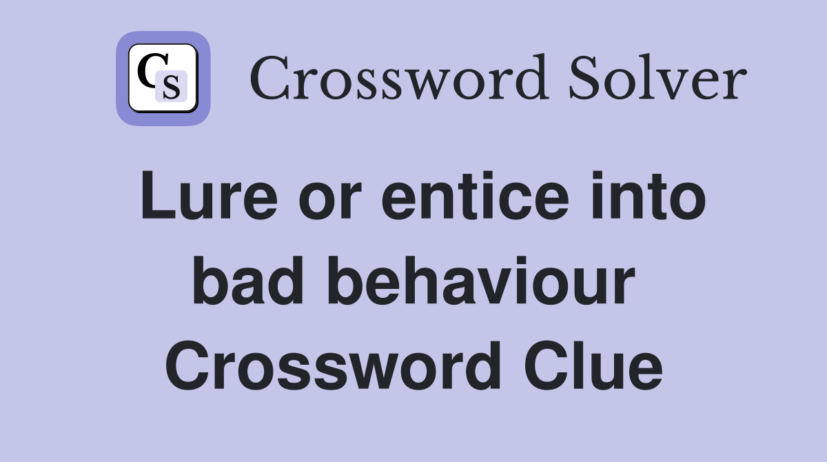 Lure or entice into bad behaviour Crossword Clue