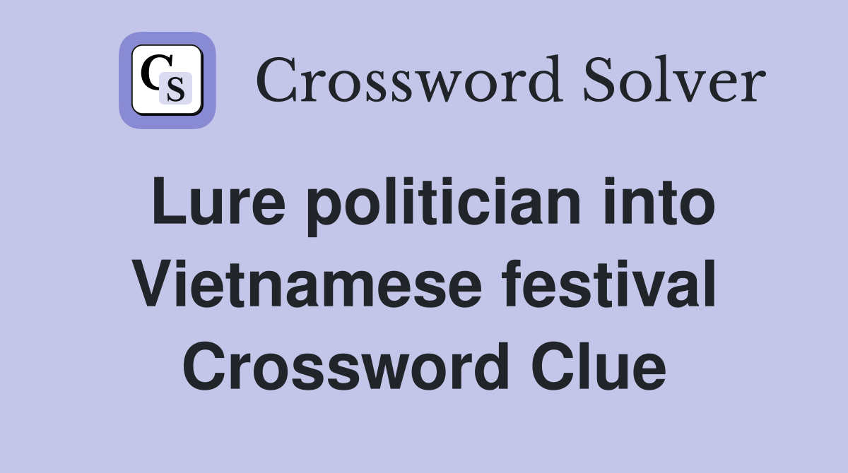 Lure politician into Vietnamese festival Crossword Clue