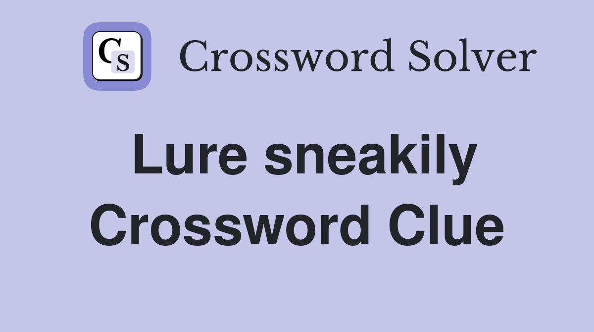 Lure sneakily Crossword Clue