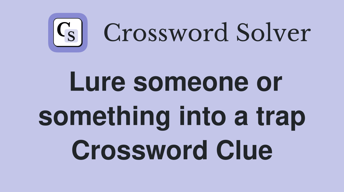 Lure someone or something into a trap Crossword Clue