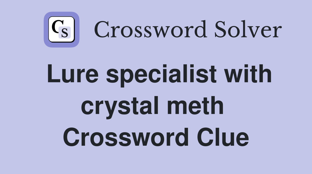 Lure specialist with crystal meth  Crossword Clue