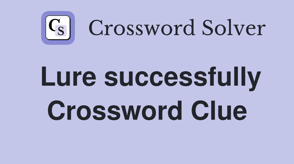 Lure successfully Crossword Clue