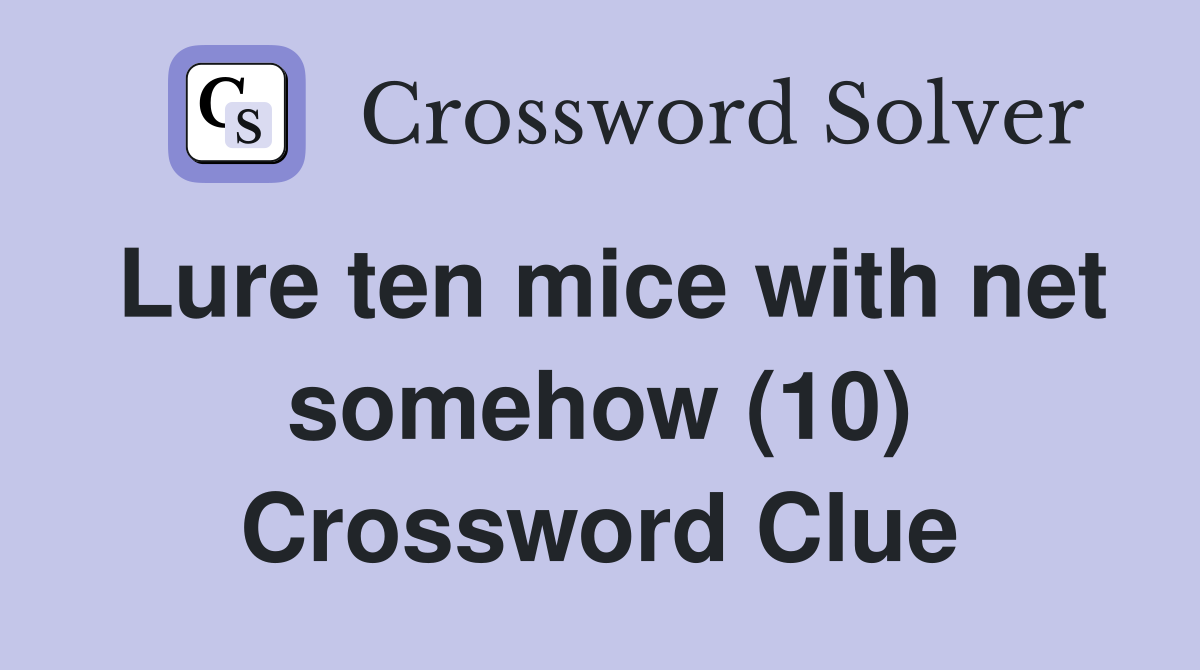 Lure ten mice with net somehow (10) Crossword Clue