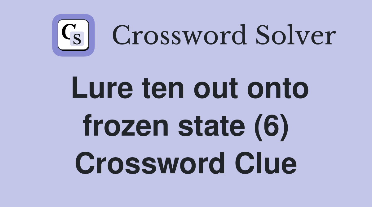 Lure ten out onto frozen state (6) Crossword Clue