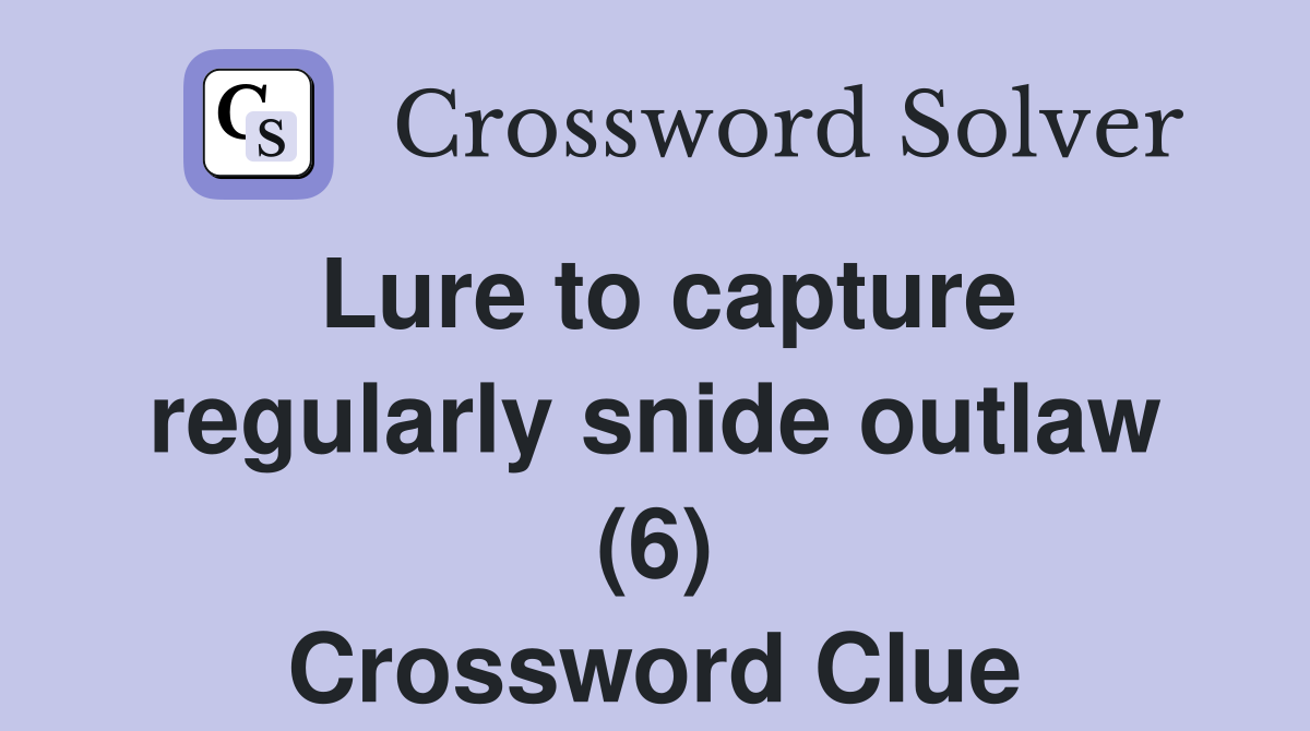 Lure to capture regularly snide outlaw (6) Crossword Clue