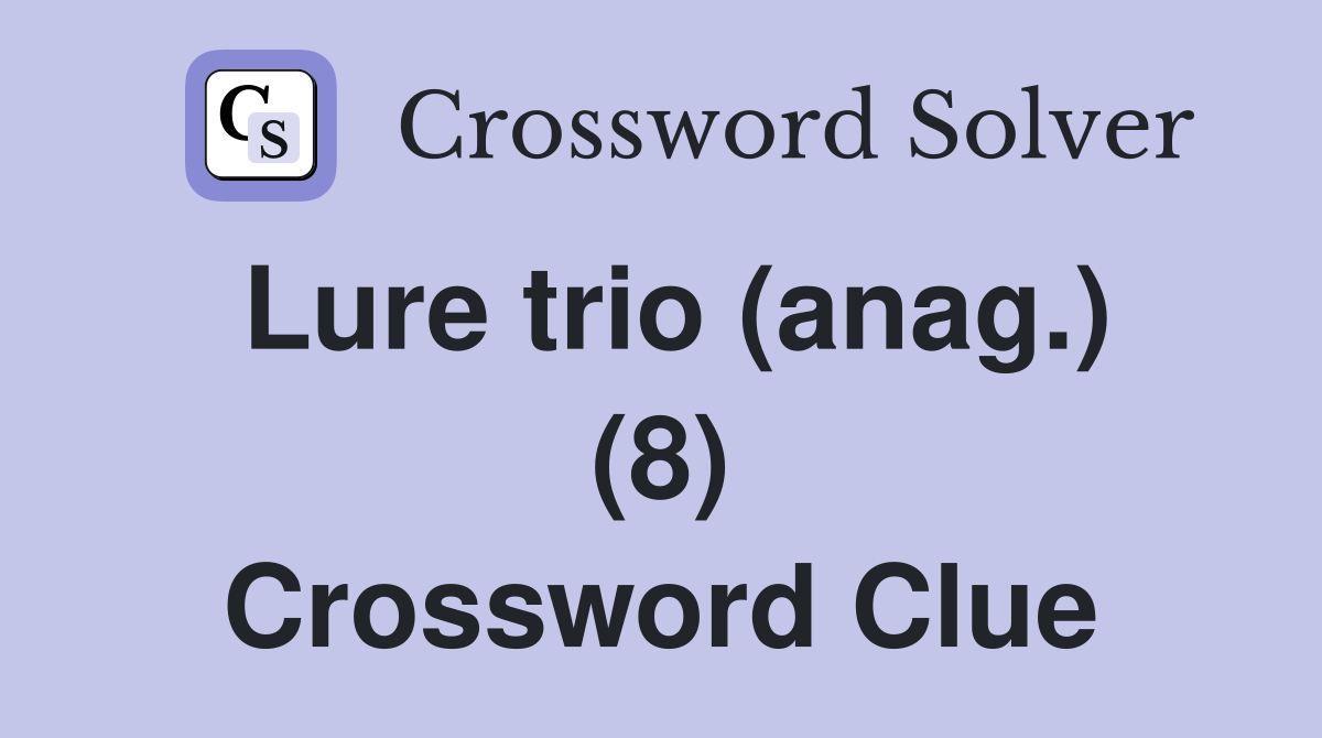 Lure trio (anag.) (8) Crossword Clue