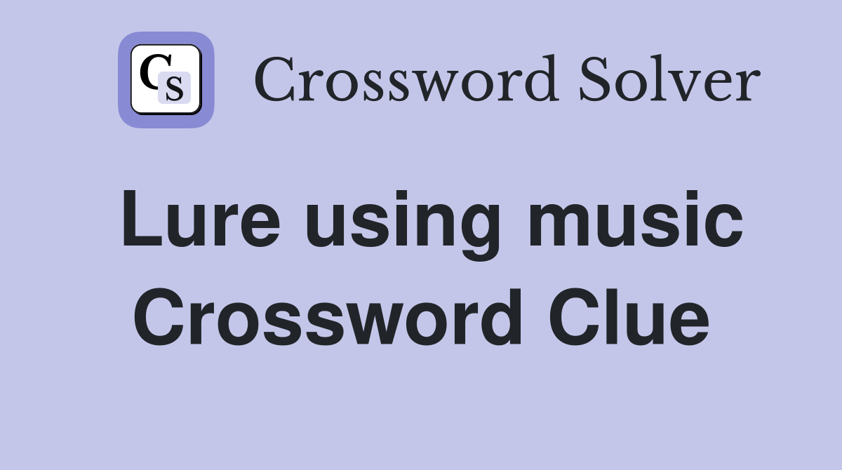 Lure using music Crossword Clue