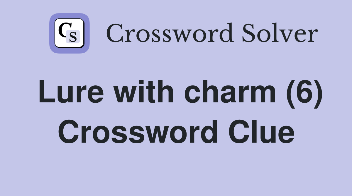 Lure with charm (6) Crossword Clue