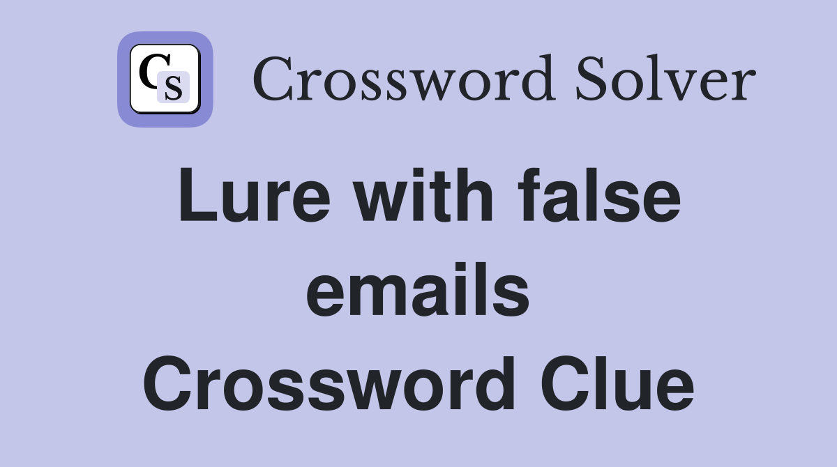 Lure with false emails Crossword Clue