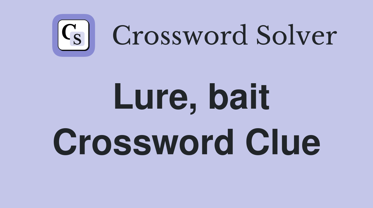 Lure, bait Crossword Clue