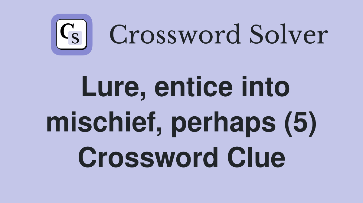 Lure, entice into mischief, perhaps (5) Crossword Clue