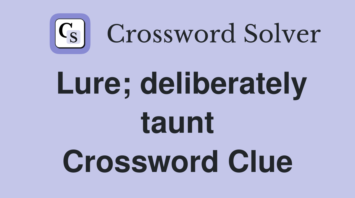 Lure; deliberately taunt Crossword Clue