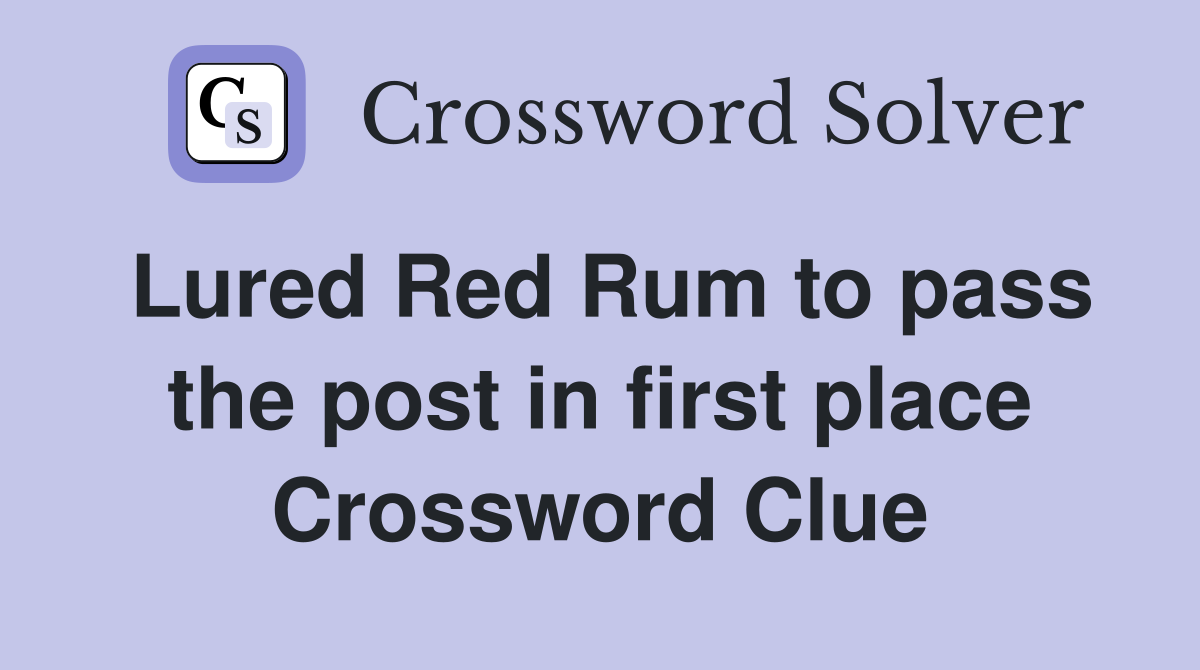 Lured Red Rum to pass the post in first place Crossword Clue