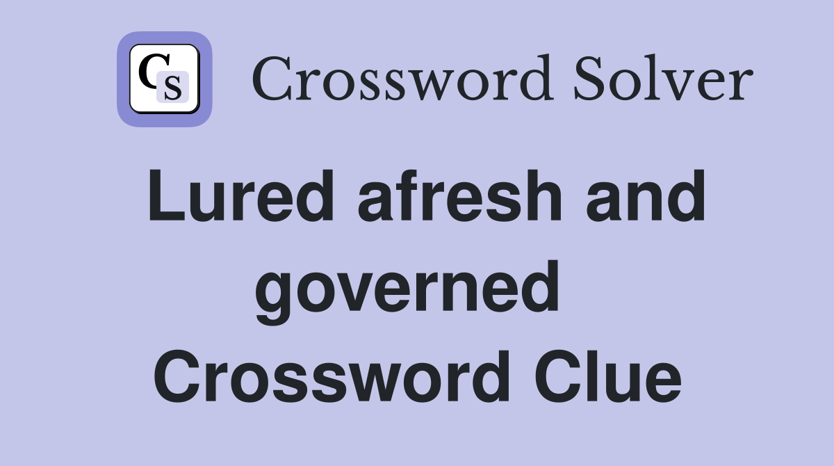 Lured afresh and governed  Crossword Clue