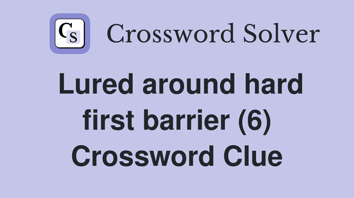 Lured around hard first barrier (6) Crossword Clue