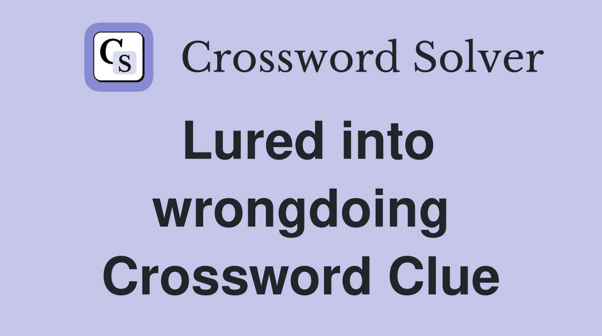 Lured into wrongdoing Crossword Clue