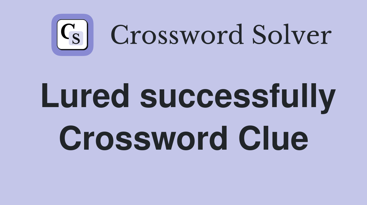 Lured successfully Crossword Clue