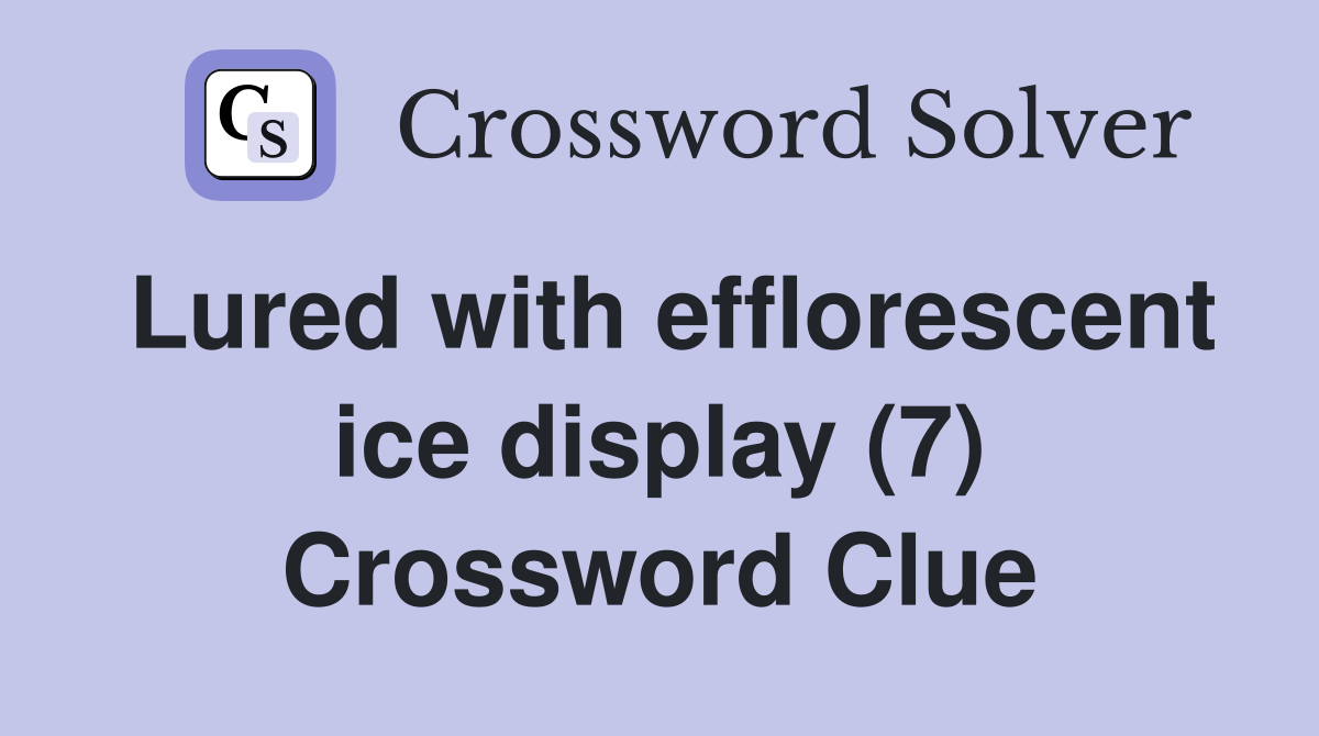 Lured with efflorescent ice display (7) Crossword Clue