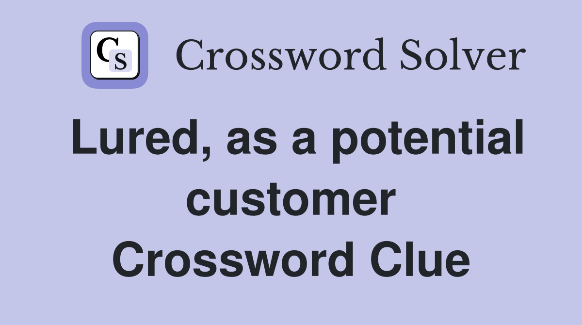 Lured, as a potential customer Crossword Clue