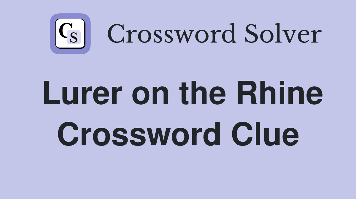Lurer on the Rhine Crossword Clue