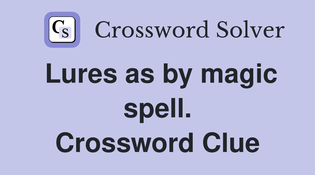 Lures as by magic spell. Crossword Clue