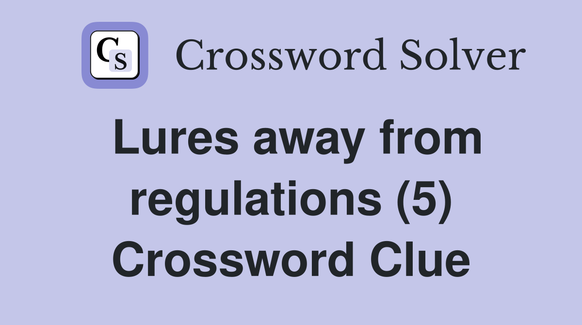 Lures away from regulations (5) Crossword Clue