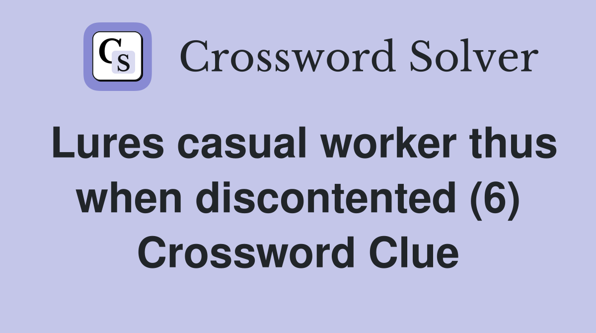 Lures casual worker thus when discontented (6) Crossword Clue