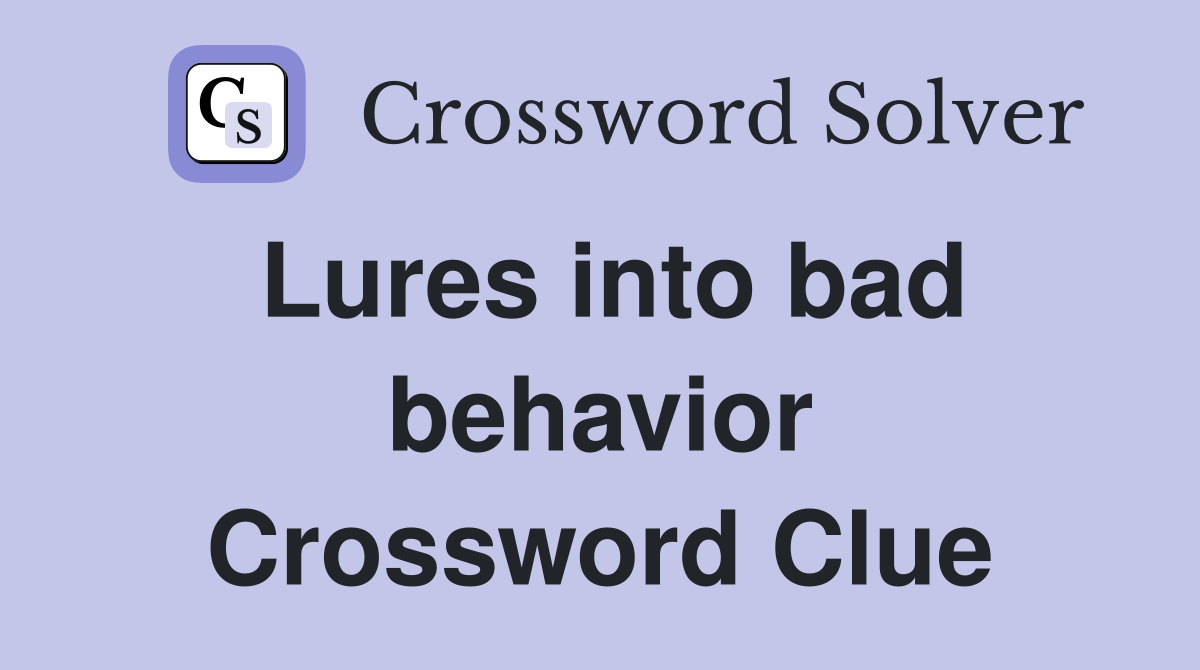 Lures into bad behavior Crossword Clue