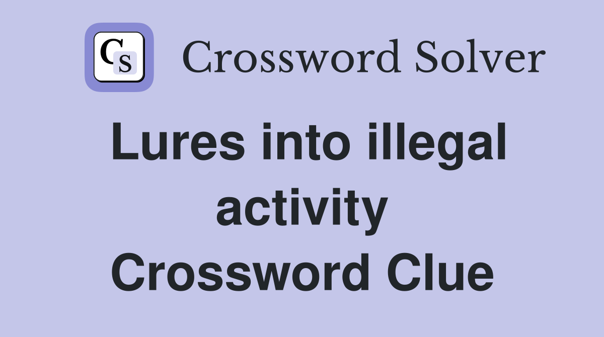 Lures into illegal activity Crossword Clue