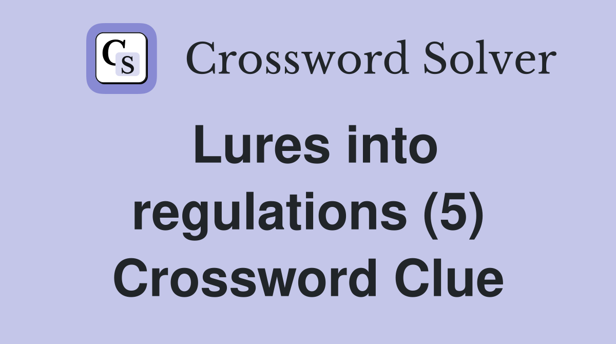 Lures into regulations (5) Crossword Clue