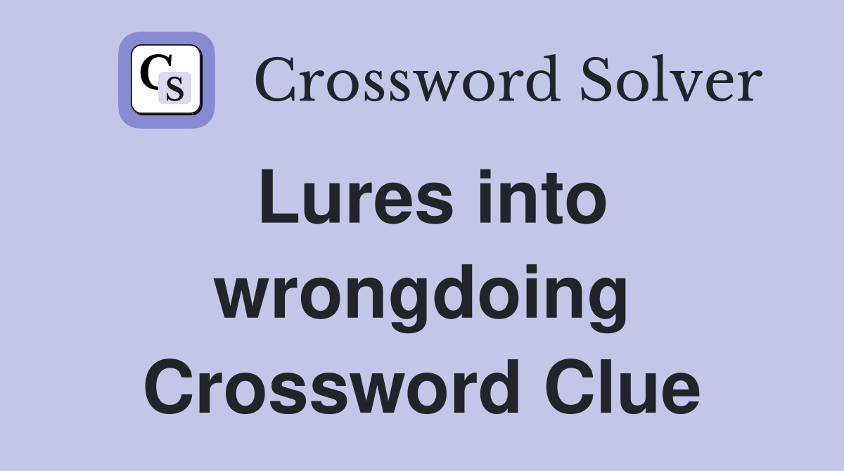 Lures into wrongdoing Crossword Clue
