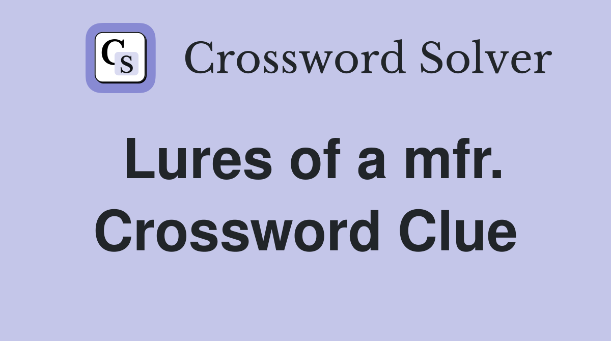 Lures of a mfr. Crossword Clue