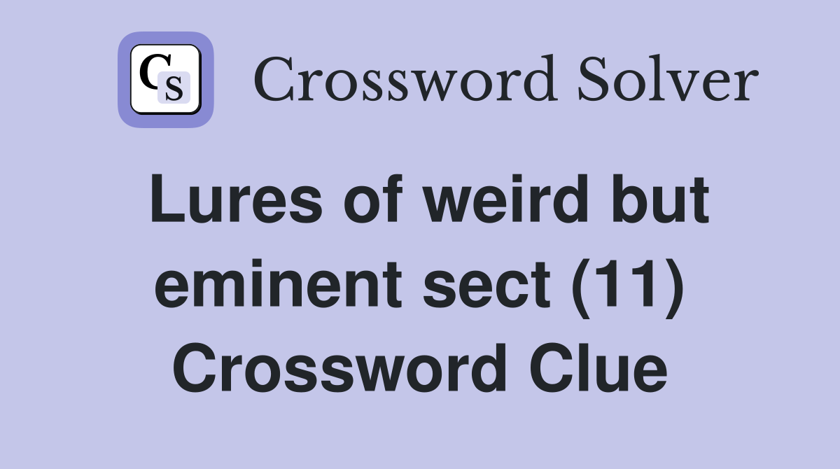 Lures of weird but eminent sect (11) Crossword Clue