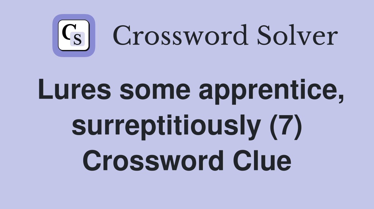 Lures some apprentice, surreptitiously (7) Crossword Clue