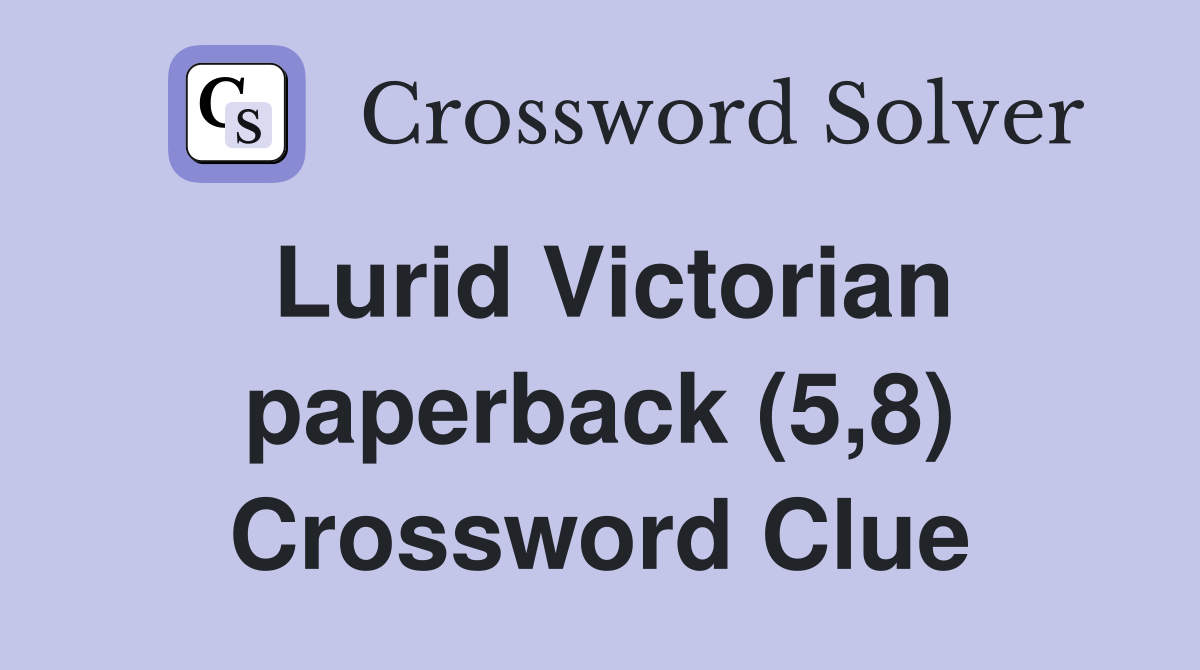 Lurid Victorian paperback (5,8) Crossword Clue