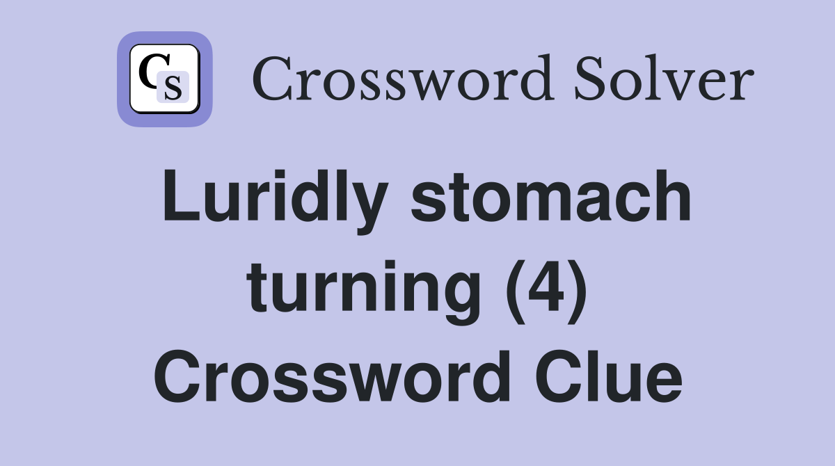 Luridly stomach turning (4) Crossword Clue