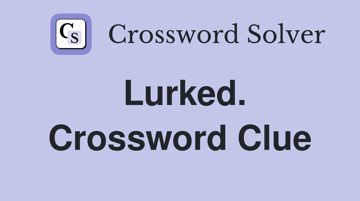 Lurked. Crossword Clue