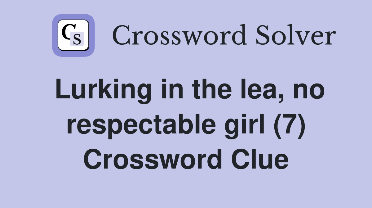 Lurking in the lea, no respectable girl (7) Crossword Clue