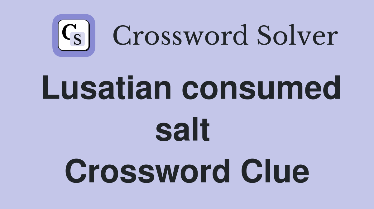Lusatian consumed salt  Crossword Clue