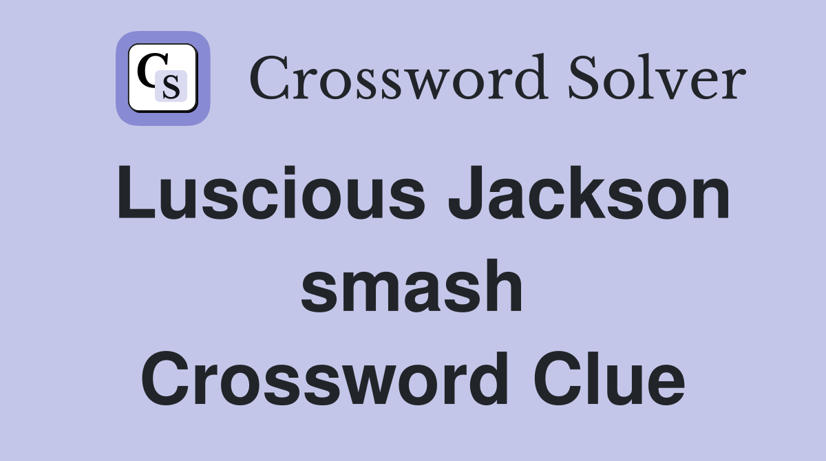 Luscious Jackson smash Crossword Clue