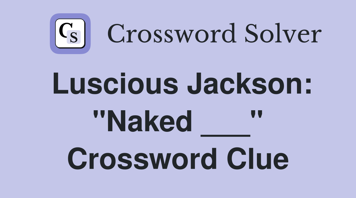 Luscious Jackson: "Naked ___" Crossword Clue