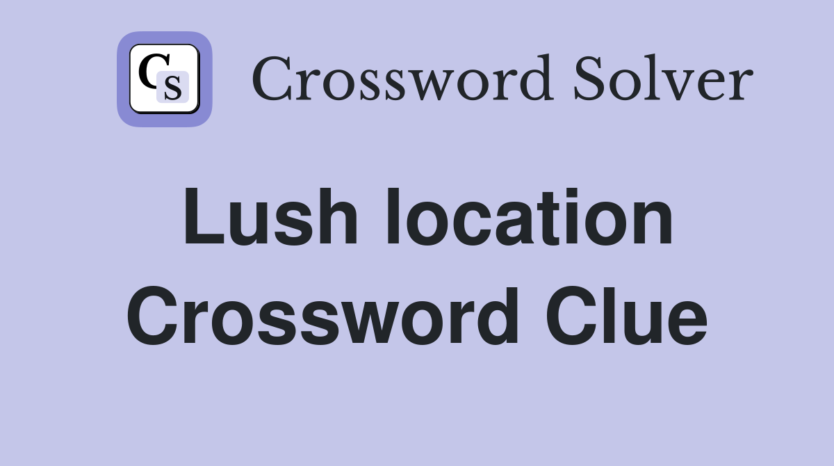 Lush location Crossword Clue