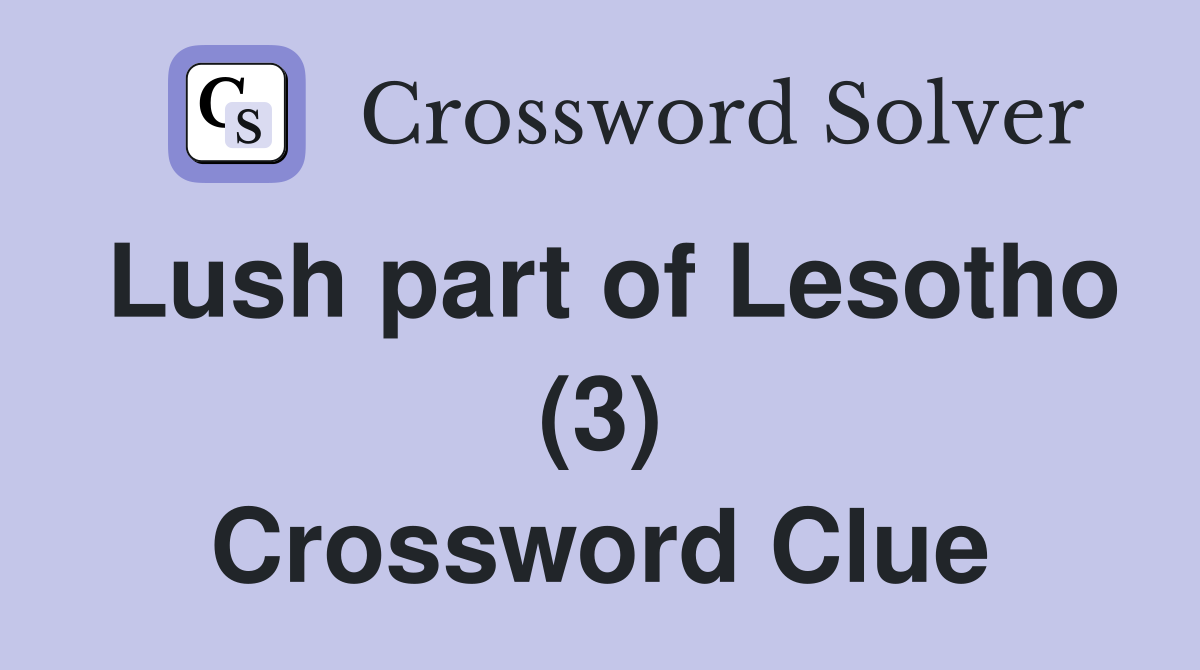 Lush part of Lesotho (3) Crossword Clue