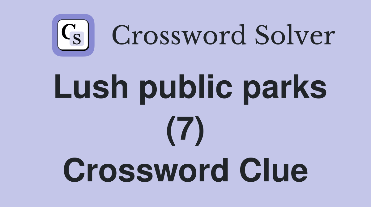 Lush public parks (7) Crossword Clue