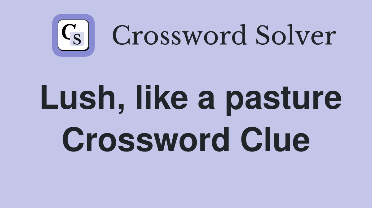 Lush, like a pasture Crossword Clue